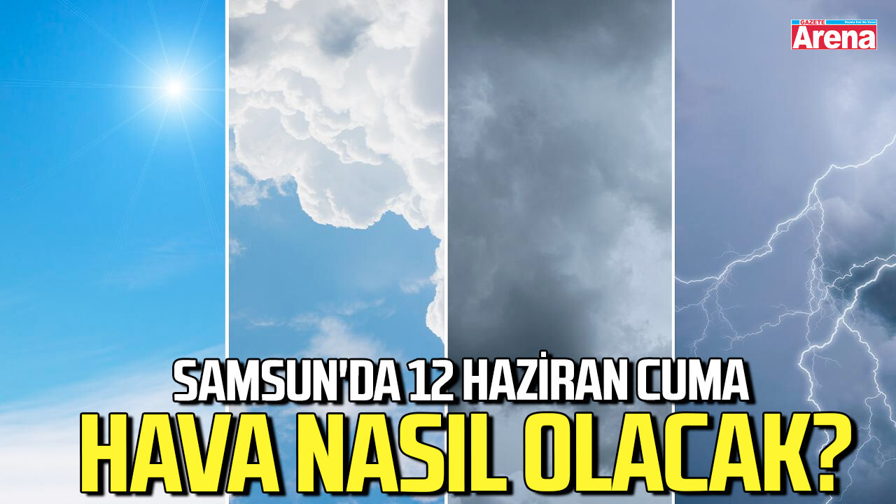 Samsun'da 12 Haziran Cuma hava nasıl olacak?