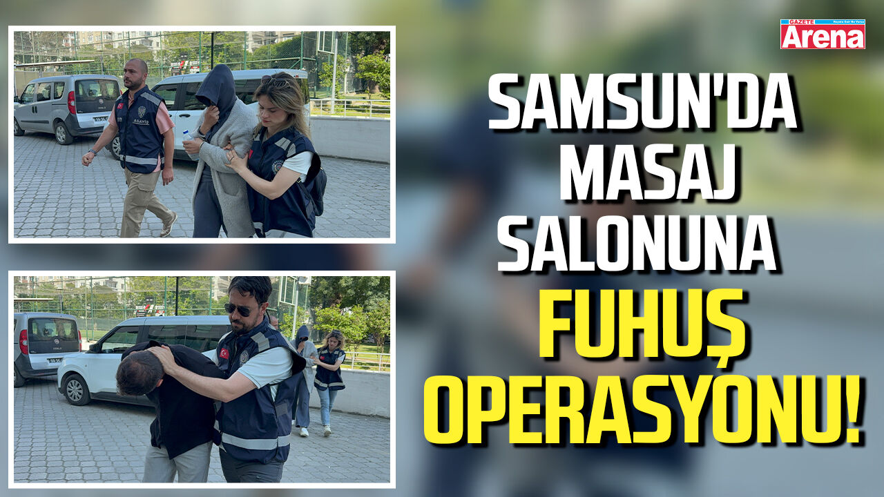 Samsun'da masaj salonuna fuhuş operasyonu!