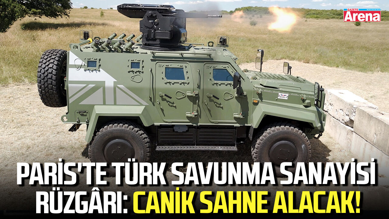 Paris'te Türk savunma sanayisi rüzgârı: CANiK sahne alacak!