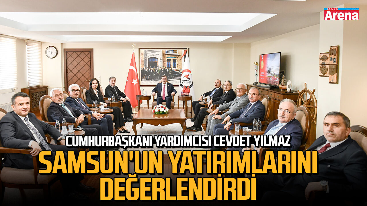 Cevdet Yılmaz Samsun'un yatırımlarını değerlendirdi