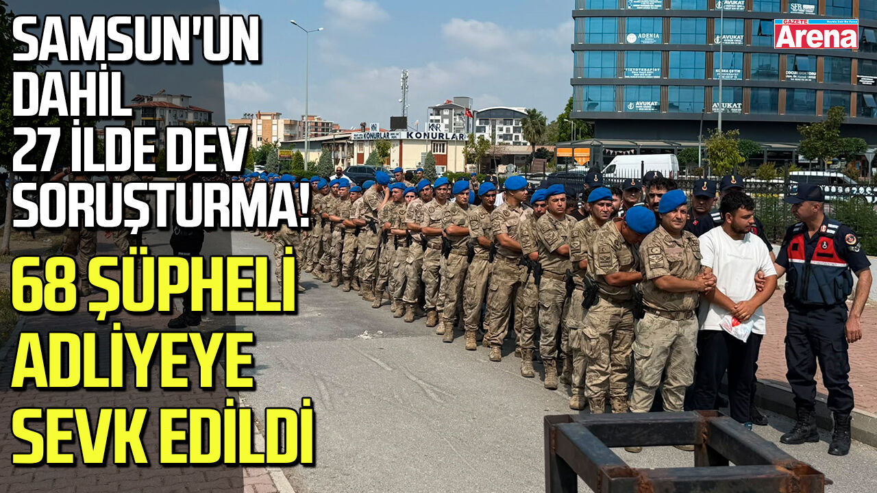 Samsun'un dahil 27 ilde dev soruşturma!