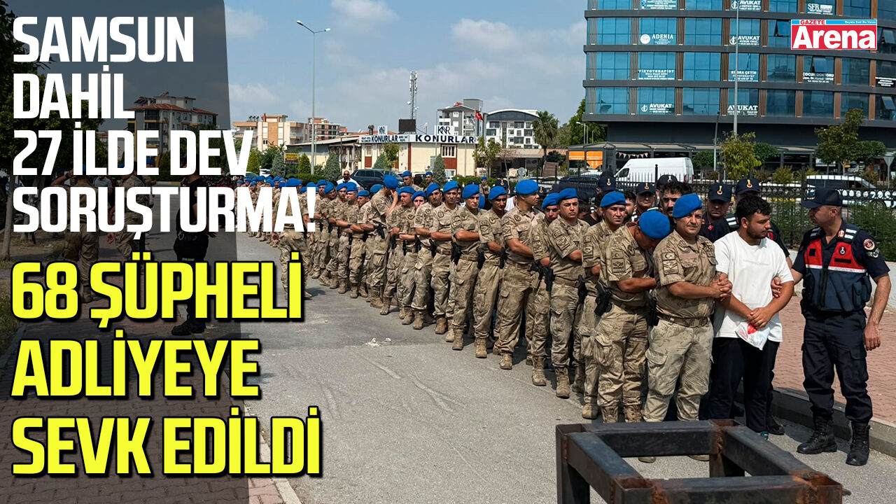 Samsun dahil 27 ilde dev soruşturma!