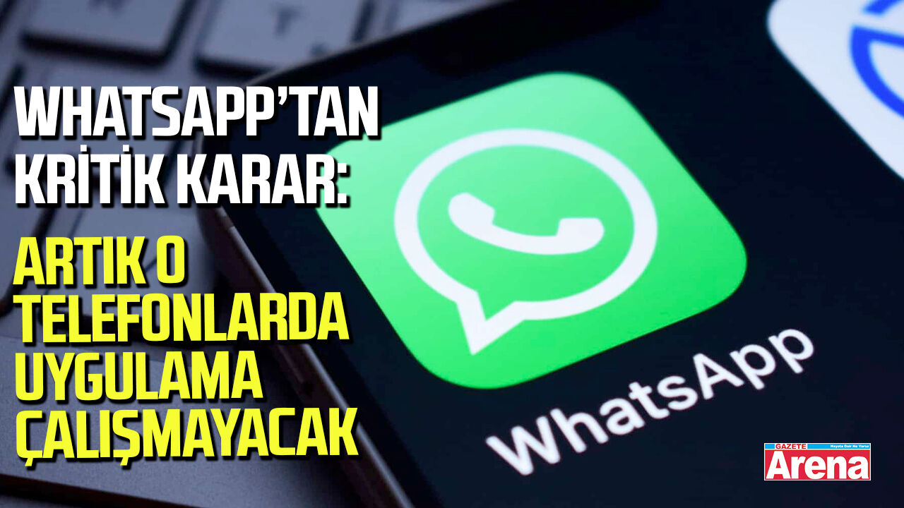 WhatsApp duyurdu: Bu telefonlarda artık uygulama çalışmayacak