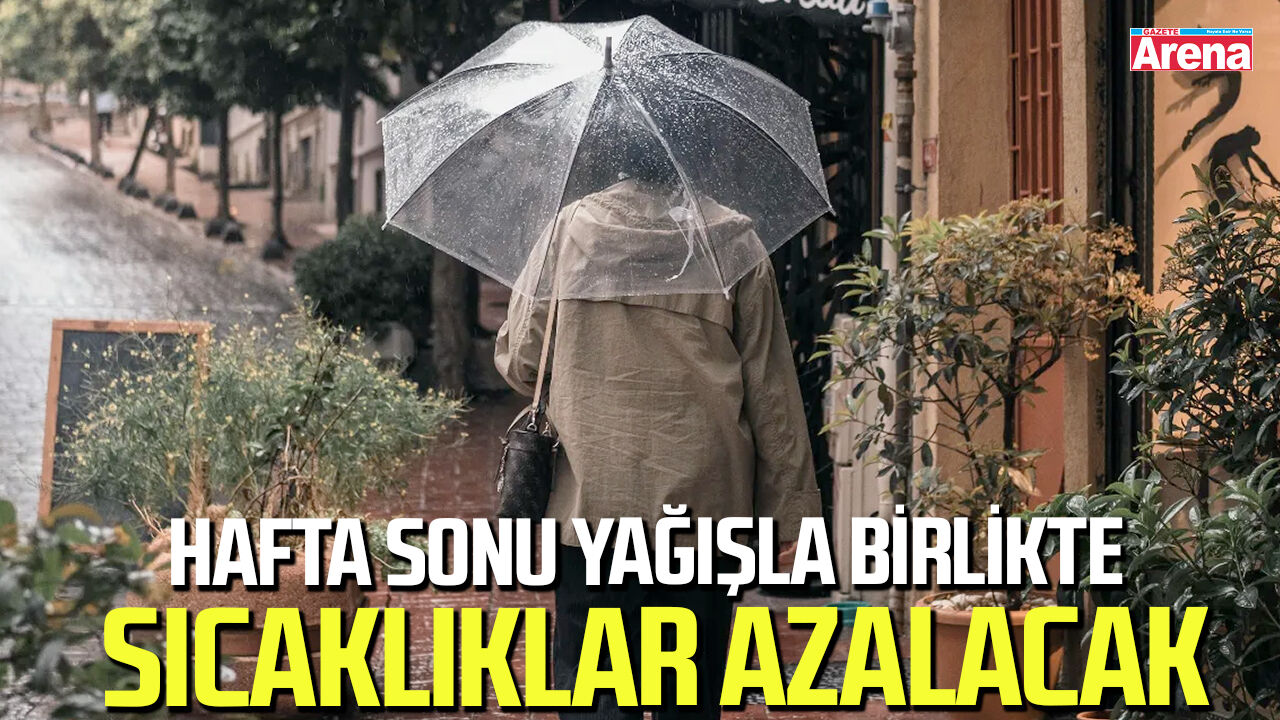 Hafta sonu yağışla birlikte sıcaklıklar azalacak