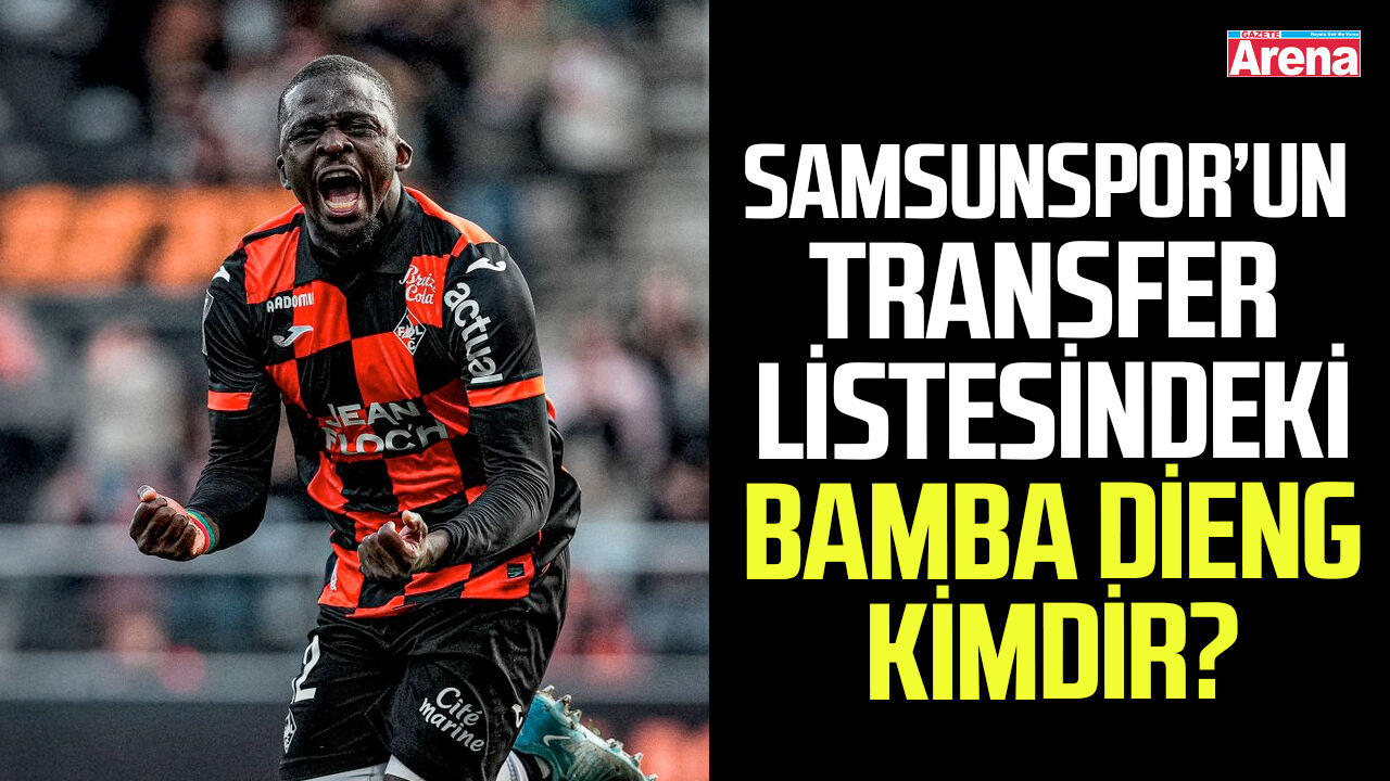 Samsunspor’un transfer listesindeki Bamba Dieng kimdir?