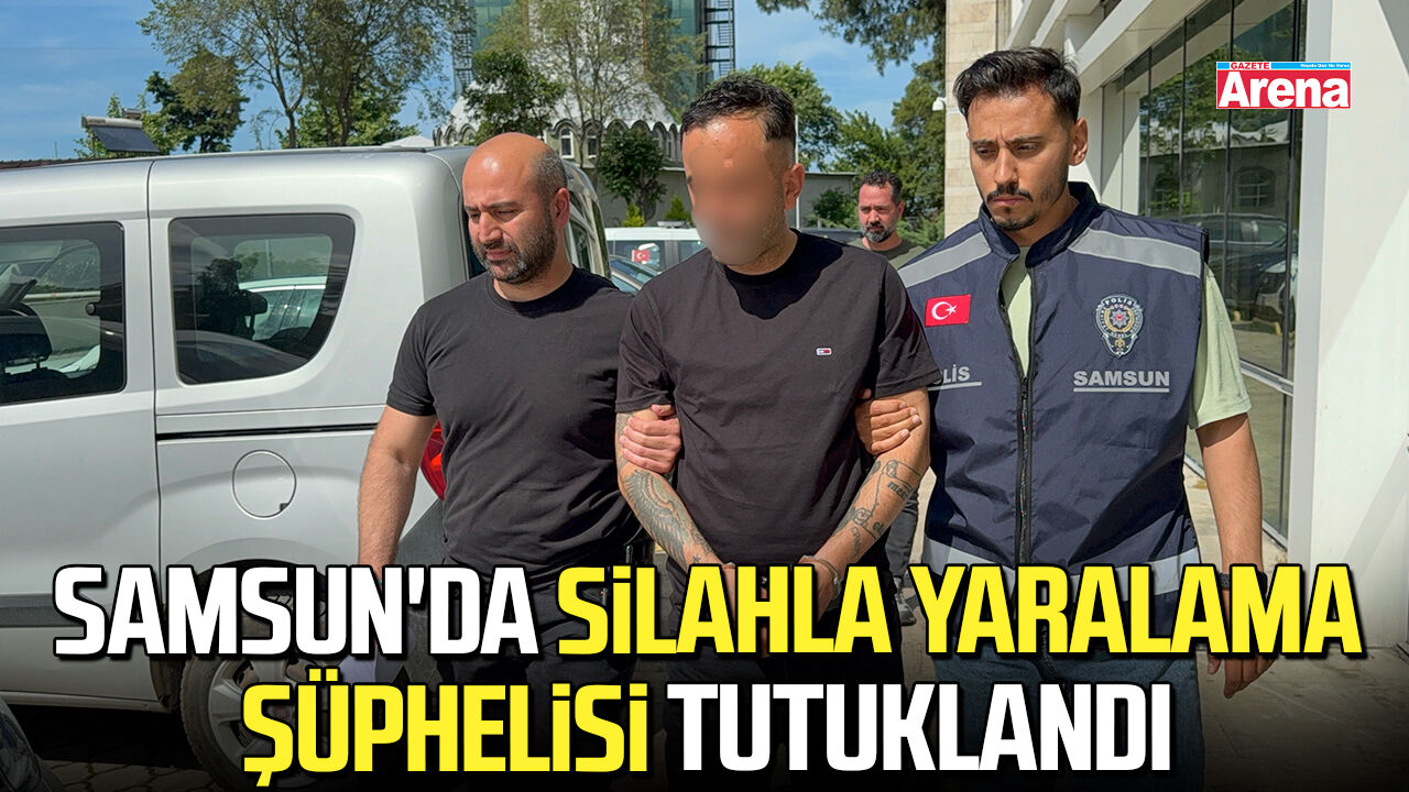 Samsun'da silahlı saldırı şüphelisi tutuklandı