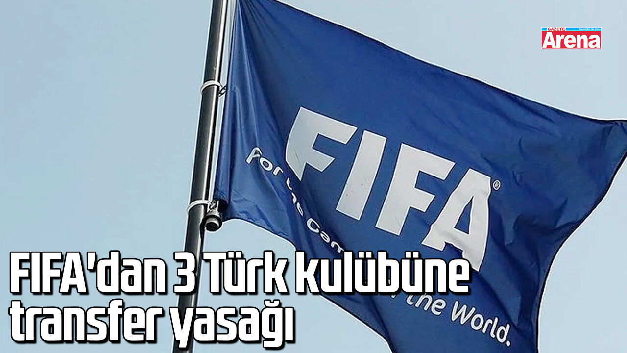 FIFA'dan 3 Türk kulübüne transfer yasağı