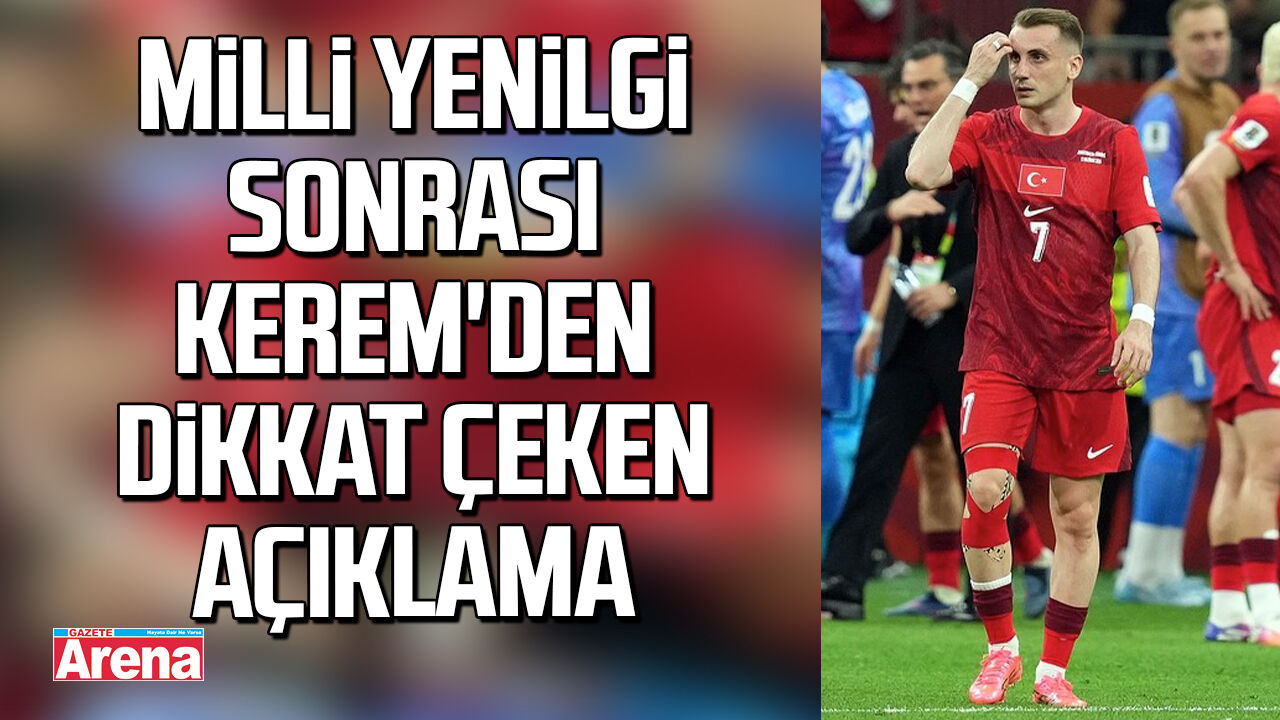 Milli yenilgi sonrası Kerem'den dikkat çeken açıklama