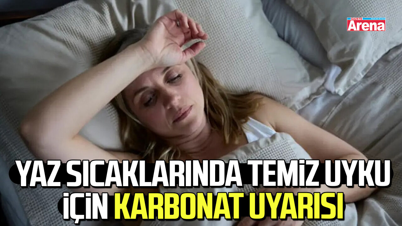 Yaz sıcaklarında temiz uyku için karbonat uyarısı