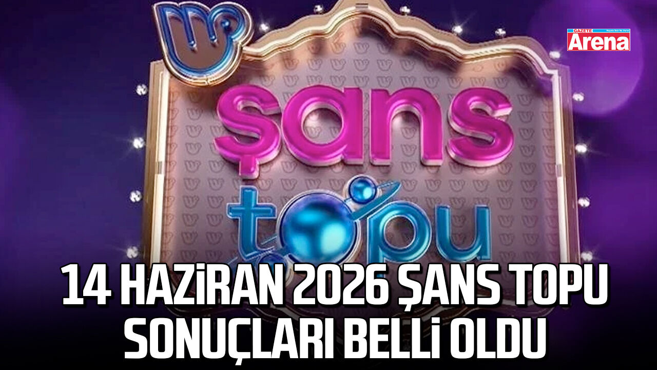 14 Haziran 2026 Şans Topu sonuçları belli oldu