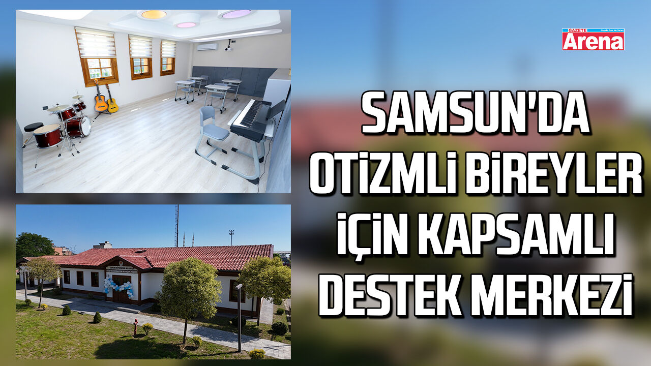 Samsun'da otizmli bireyler için kapsamlı destek merkezi