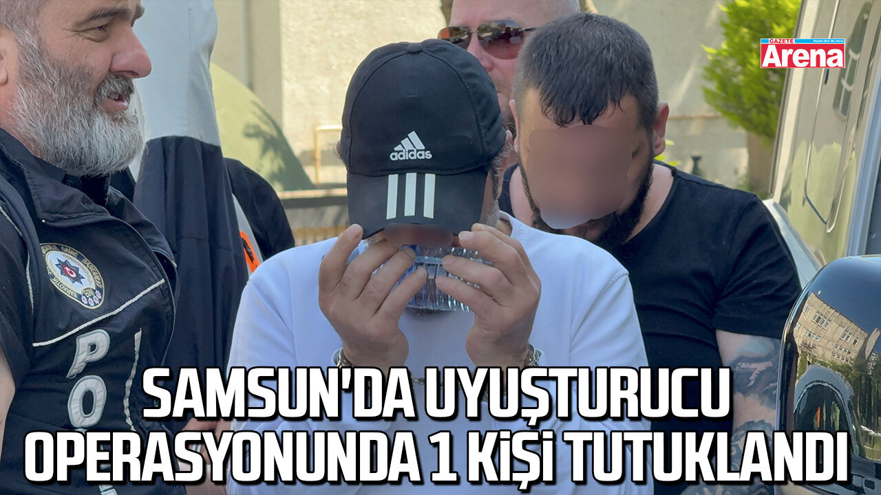 Samsun'da uyuşturucu operasyonunda 1 kişi tutuklandı