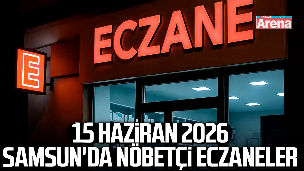 15 Haziran 2026 Samsun'da nöbetçi eczaneler