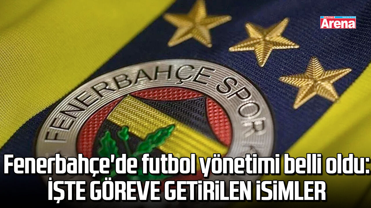 Fenerbahçe'de futbol yönetimi belli oldu