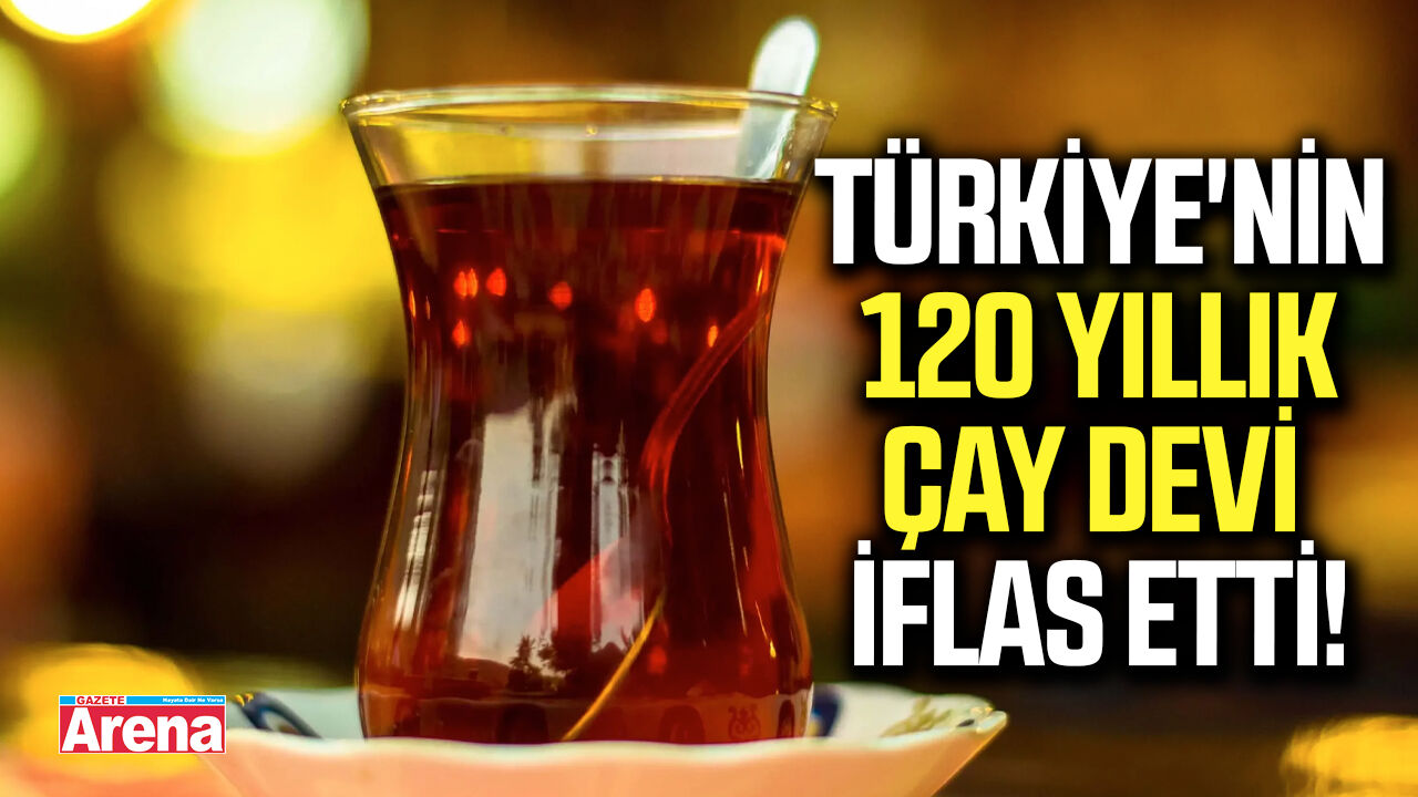 Türkiye'nin 120 yıllık çay devi iflas etti!