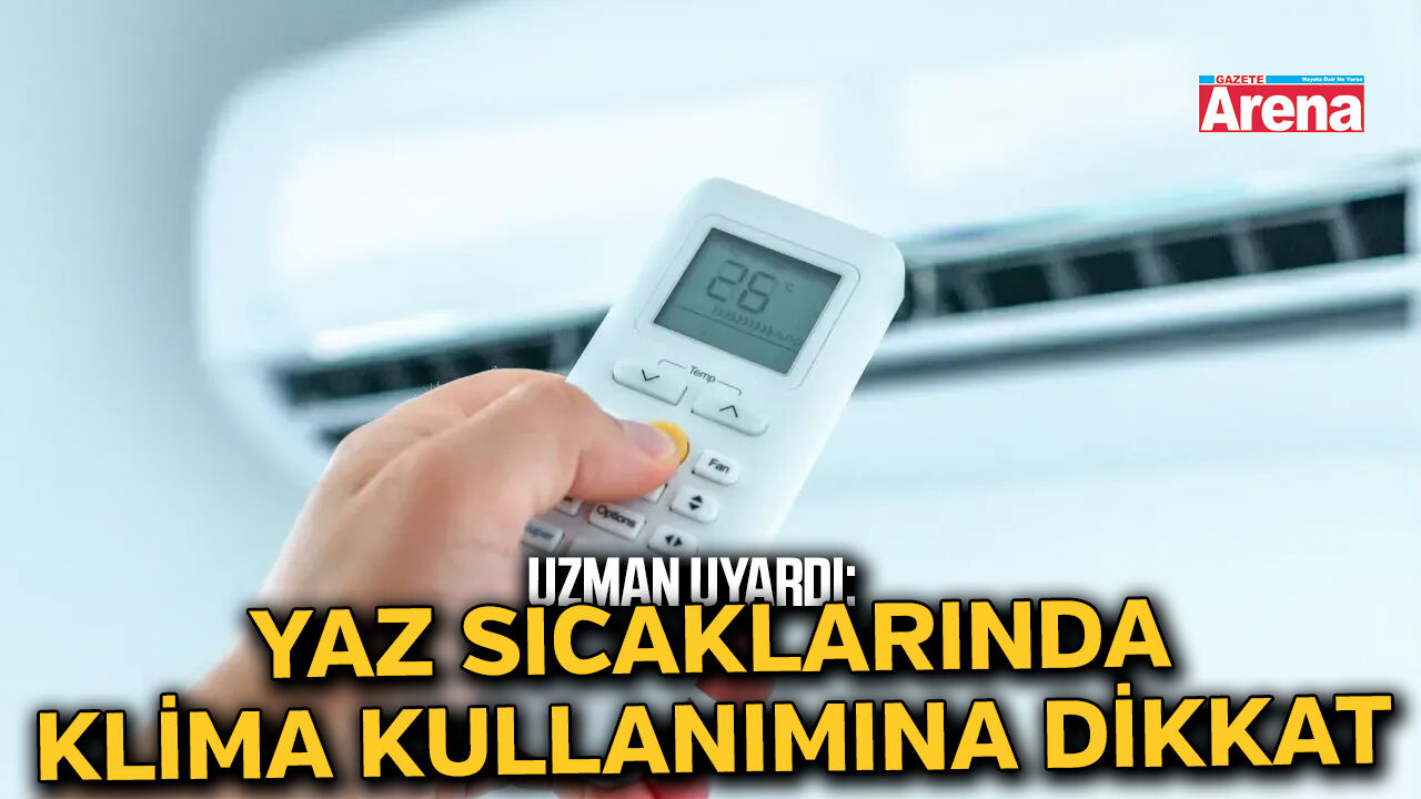 Yaz sıcaklarında klima kullanımına dikkat