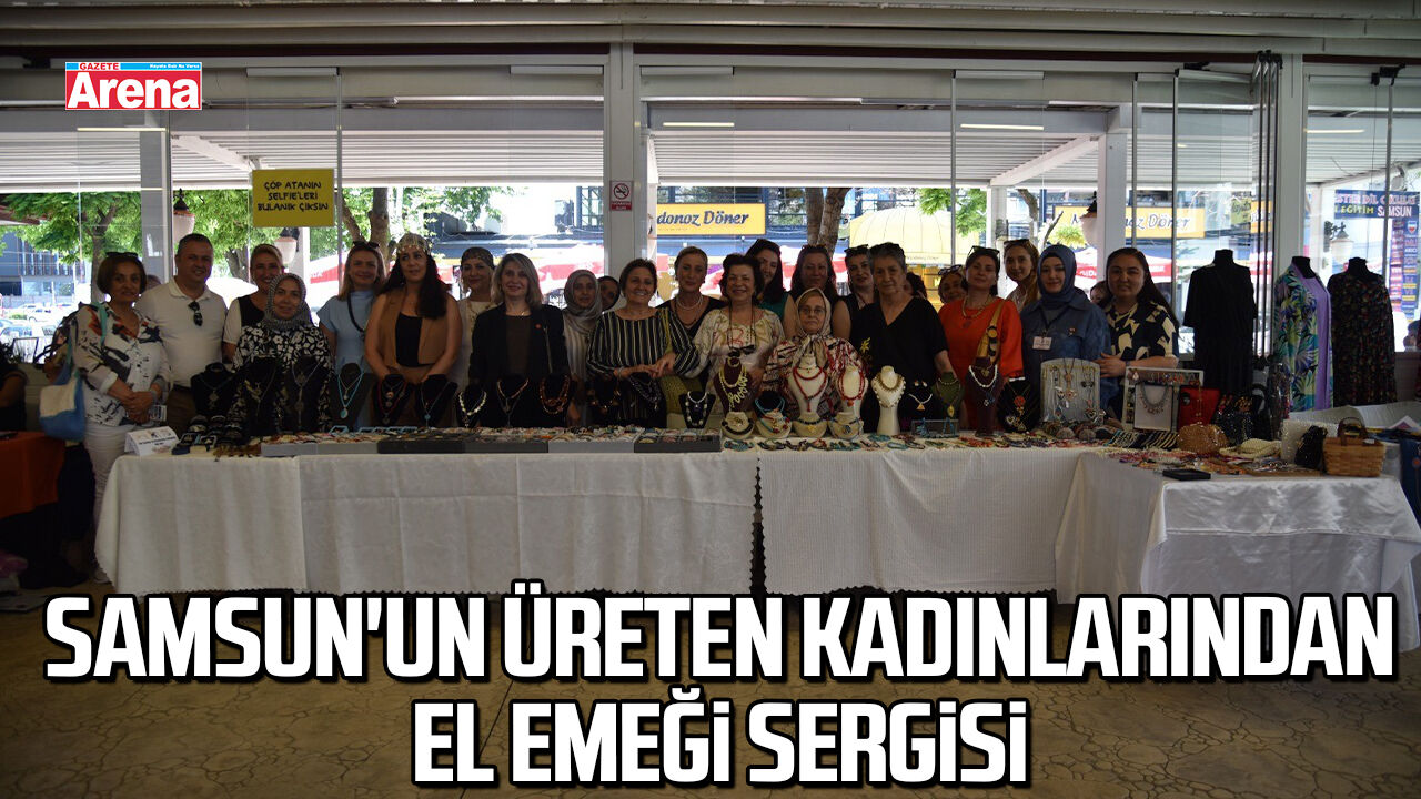 Samsun'da Üreten Kadınlarından el emeği sergisi