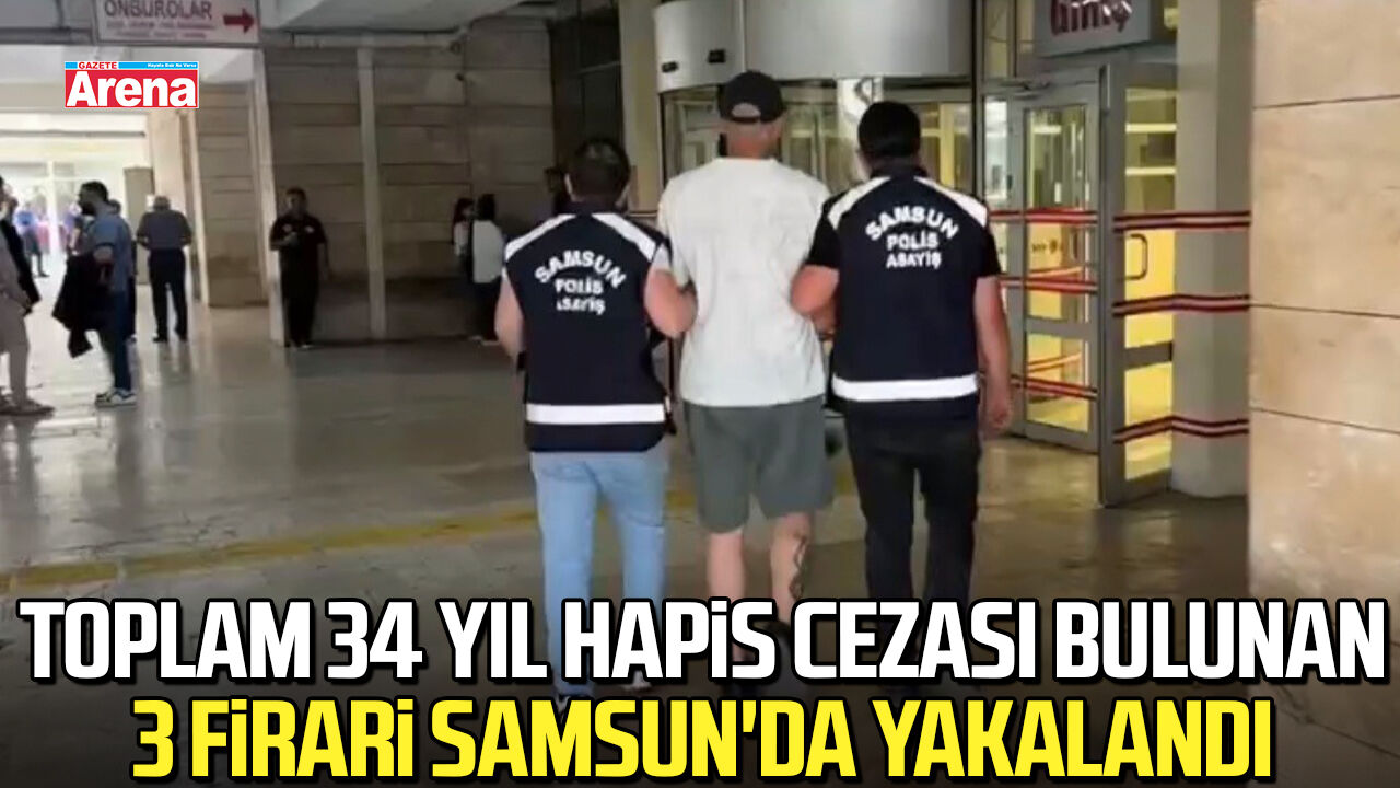 34 yıl hapis cezası bulunan 3 firari Samsun'da yakalandı