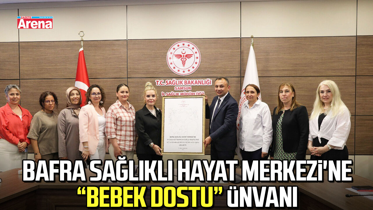 Bafra Sağlıklı Hayat Merkezi'ne “Bebek Dostu” ünvanı