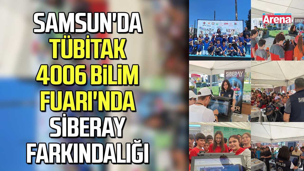 Samsu'da TÜBİTAK 4006 Bilim Fuarı'nda SİBERAY farkındalığı
