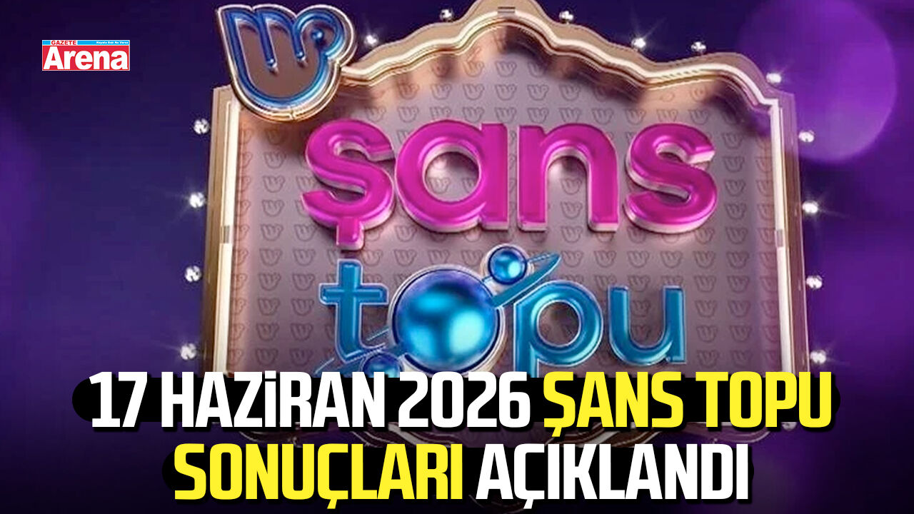 17 Haziran 2026 Şans Topu sonuçları açıklandı