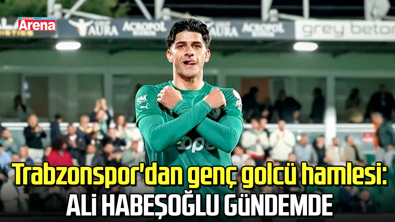 Trabzonspor'dan genç golcü hamlesi: Ali Habeşoğlu gündemde