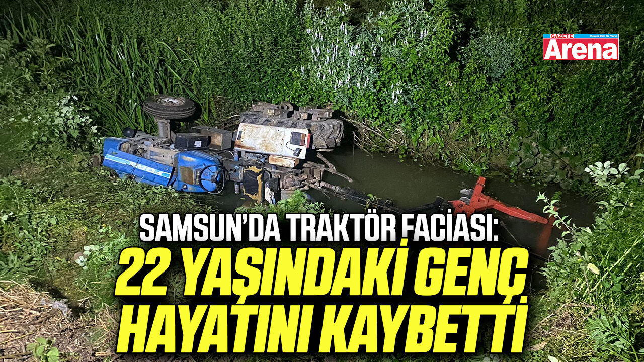 Samsun'da traktör faciası!