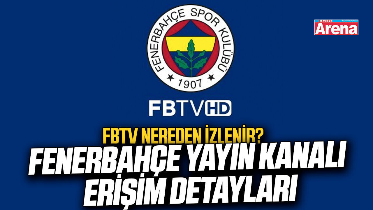 FBTV nereden izlenir? Fenerbahçe yayın kanalı erişim detayları