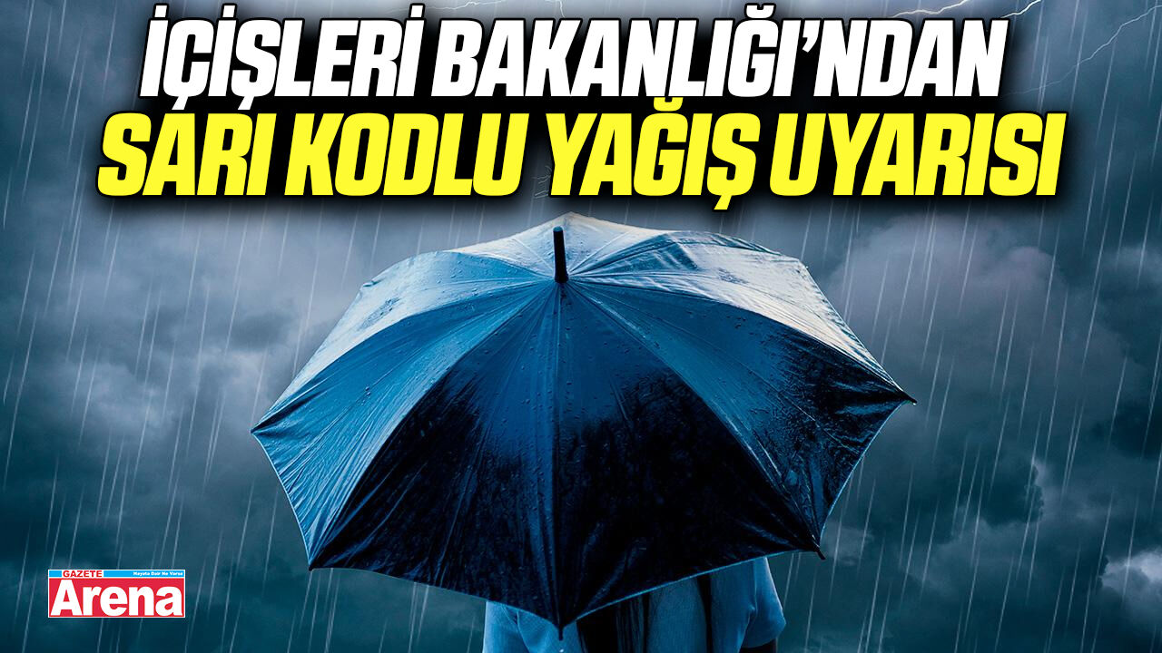İçişleri Bakanlığı’ndan sarı kodlu yağış uyarısı