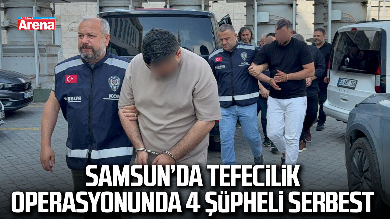 Samsun’da tefecilik operasyonunda 4 şüpheli serbest