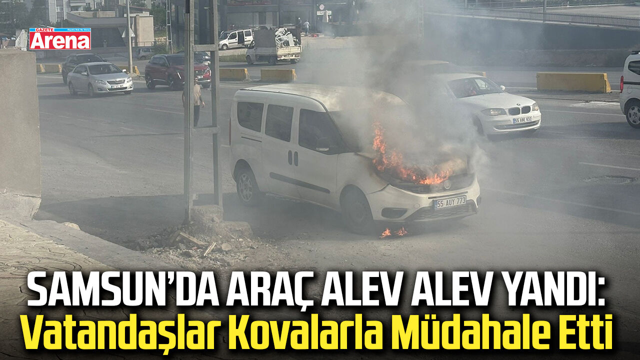 Samsun'da seyir halindeki araç alev aldı!