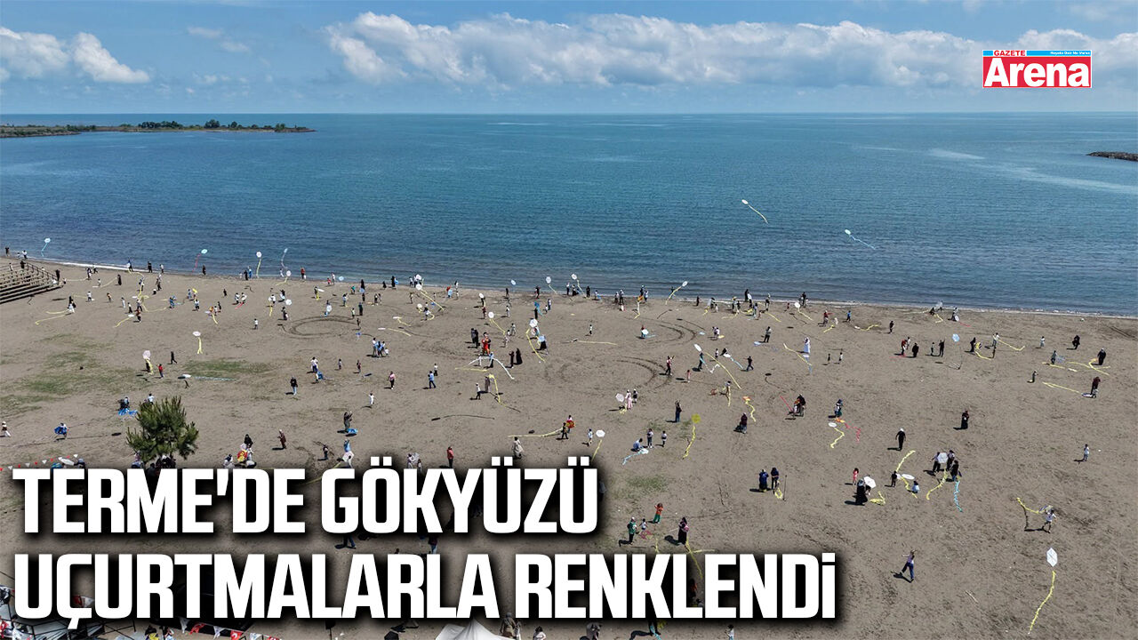 Terme'de gökyüzü uçurtmalarla renklendi