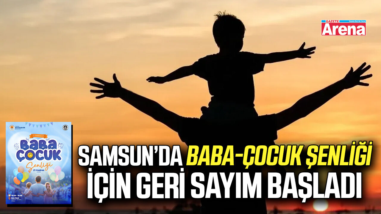 Samsun’da Baba-Çocuk Şenliği için geri sayım başladı