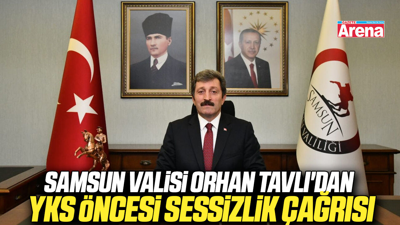 Samsun Valisi Orhan Tavlı'dan YKS öncesi sessizlik çağrısı