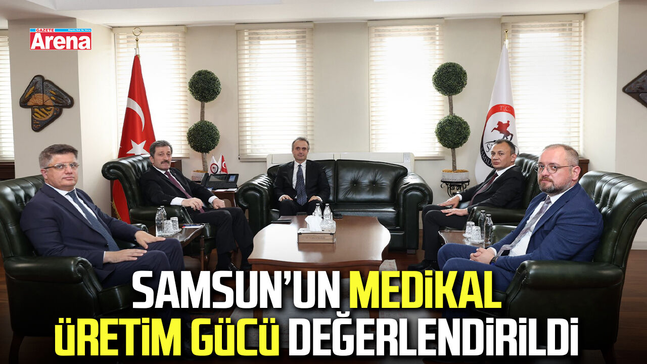Samsun’un medikal üretim gücü değerlendirildi