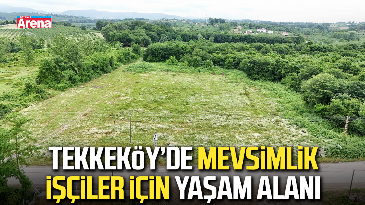 Tekkeköy’de mevsimlik işçiler için yaşam alanı