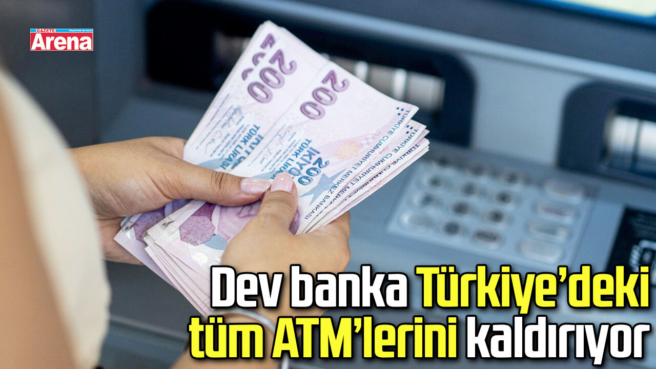 Dev banka Türkiye’deki tüm ATM’lerini kaldırıyor