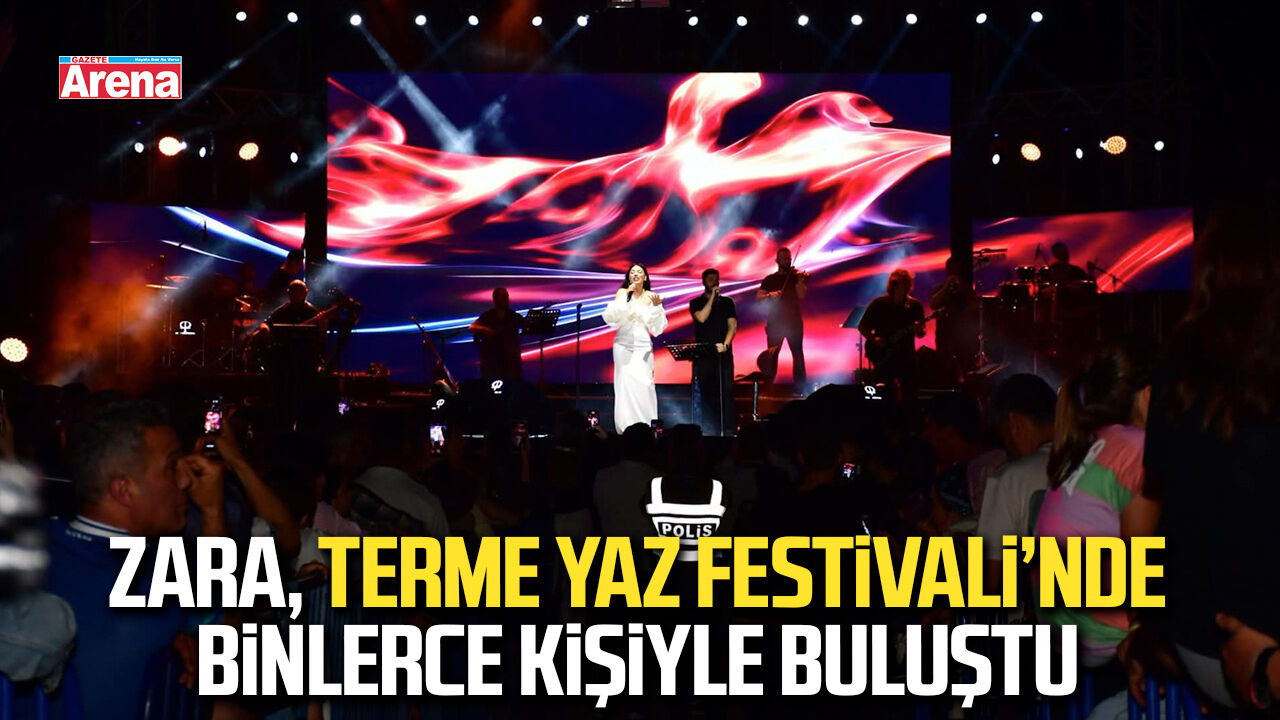 Zara, Terme Yaz Festivali’nde binlerce kişiyle buluştu
