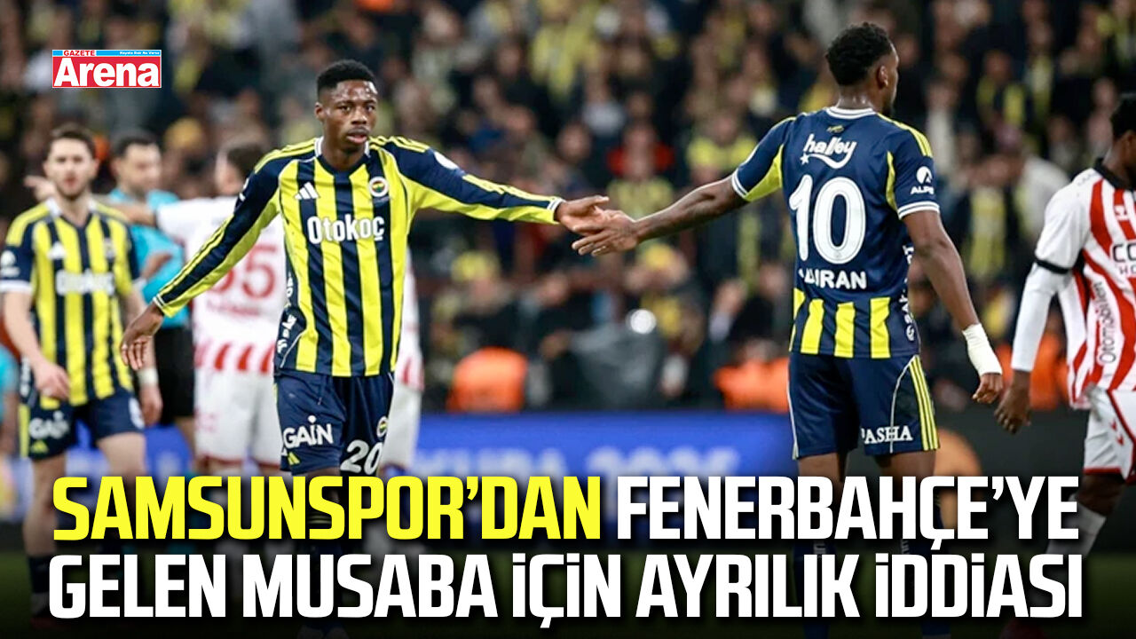 Samsunspor’dan Fenerbahçe’ye gelen Musaba için ayrılık iddiası