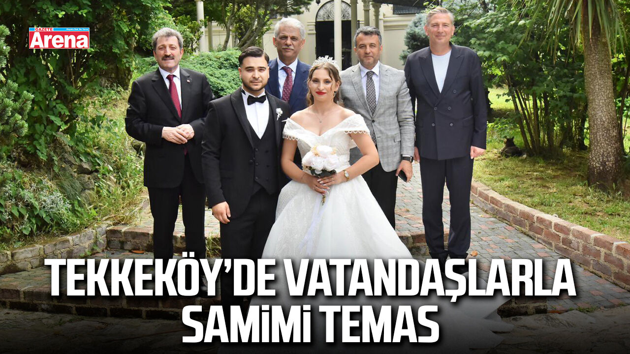 Tekkeköy’de vatandaşlarla samimi temas