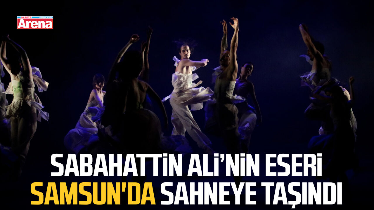 Sabahattin Ali’nin eseri Samsun'da sahneye taşındı