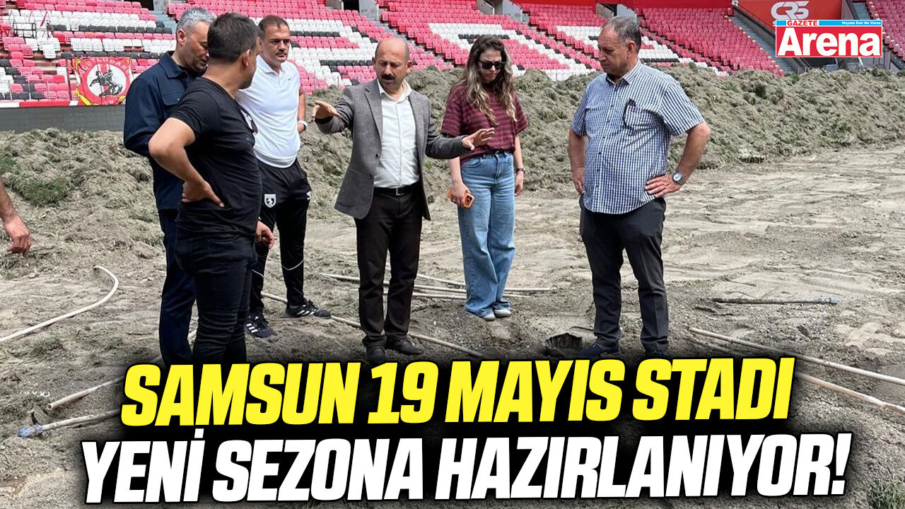Samsun 19 Mayıs Stadı yeni sezona hazırlanıyor!