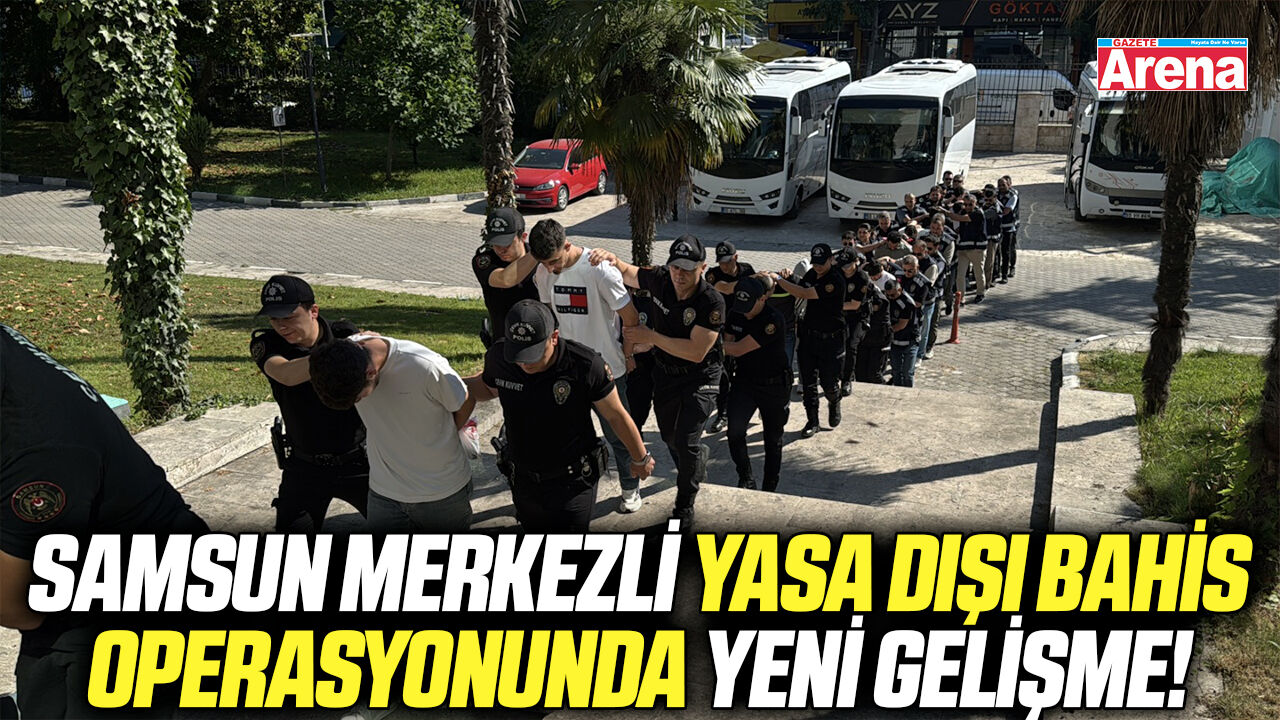 Samsun merkezli yasa dışı bahis operasyonunda yeni gelişme!