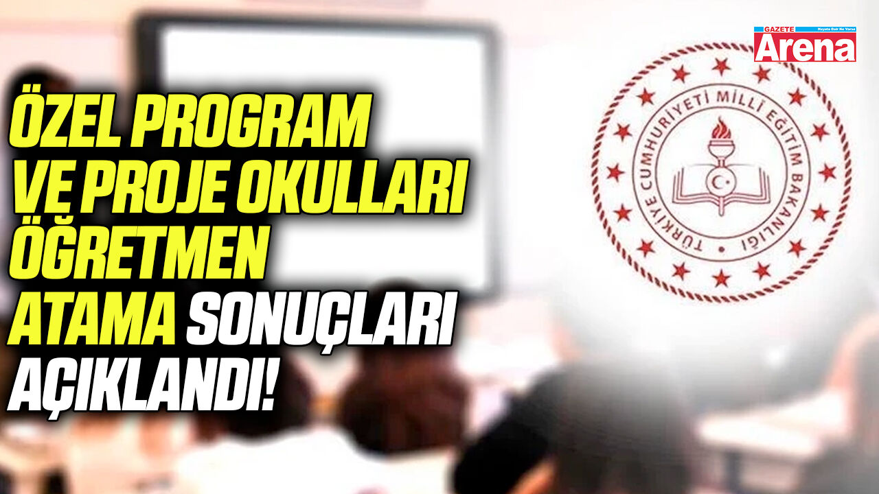 Özel program ve proje okulları öğretmen atama sonuçları açıklandı!