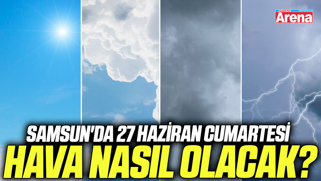 Samsun'da 27 Haziran hava nasıl olacak?