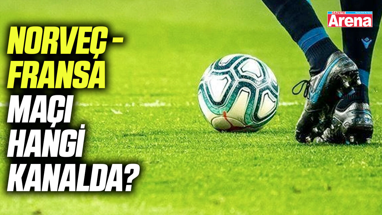 Norveç - Fransa maçı hangi kanalda?