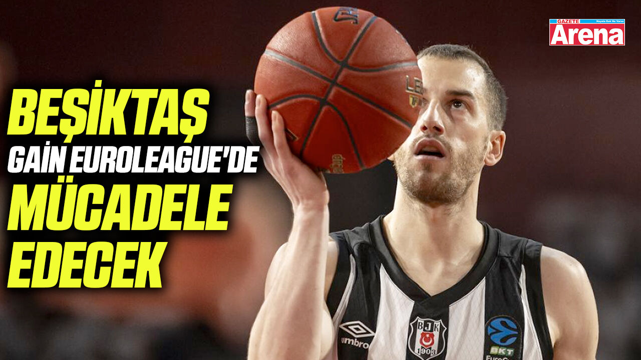 Beşiktaş GAİN EuroLeague'de mücadele edecek