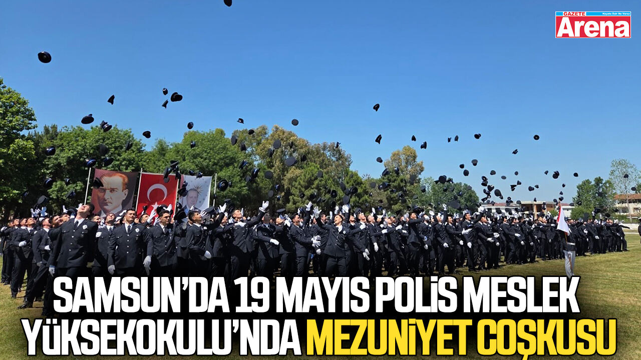 19 Mayıs Polis Meslek Yüksekokulu'nda mezuniyet coşkusu