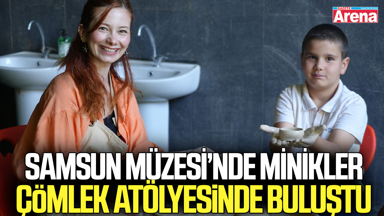 Samsun'da minikler çömlek atölyesinde buluştu