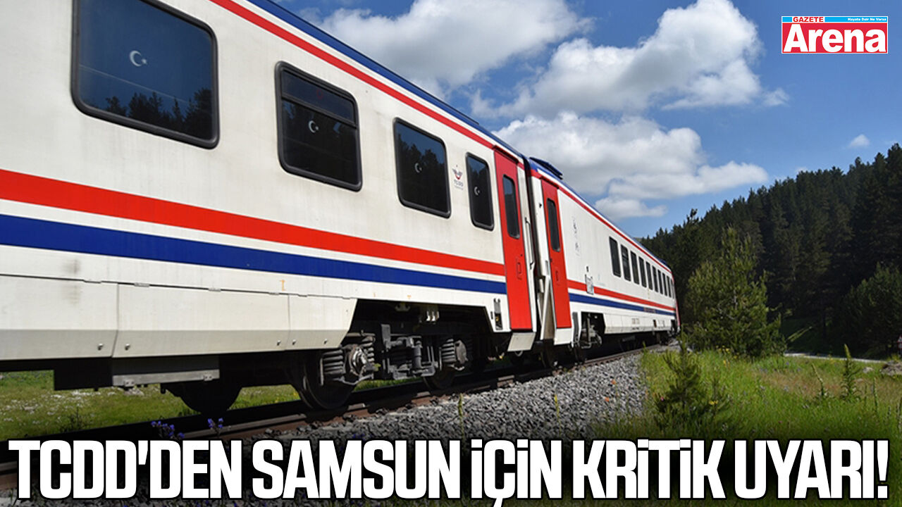 TCDD'den Samsun için kritik uyarı!